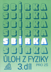 6.-9.ročník Fyzika Sbírka úloh z fyziky 3.díl