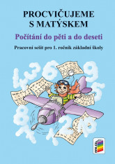 1.ročník Matematika Procvičujeme s Matýskem počítání do pěti a do deseti Pracovní sešit