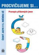 5.ročník Český jazyk Procvičujeme si... Pravopis přídavných jmen