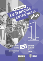 Francouzský jazyk Le français ENTRE NOUS plus 1 Pracovní sešit 3v1
