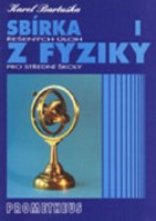 Fyzika Sbírka řešených úloh z fyziky pro střední školy I
