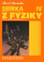 Fyzika Sbírka řešených úloh z fyziky pro střední školy IV