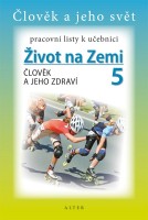 5.ročník Přírodověda Pracovní listy k učebnici Život na Zemi Člověk a jeho zdraví