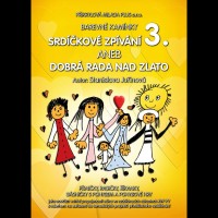 Zpěvník Srdíčkové zpívání 3 aneb dobrá rada nad zlato