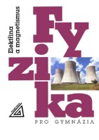 Fyzika pro gymnázia Elektřina a magnetismus