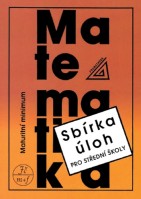 Matematika Sbírka úloh pro střední školy Maturitní minimum